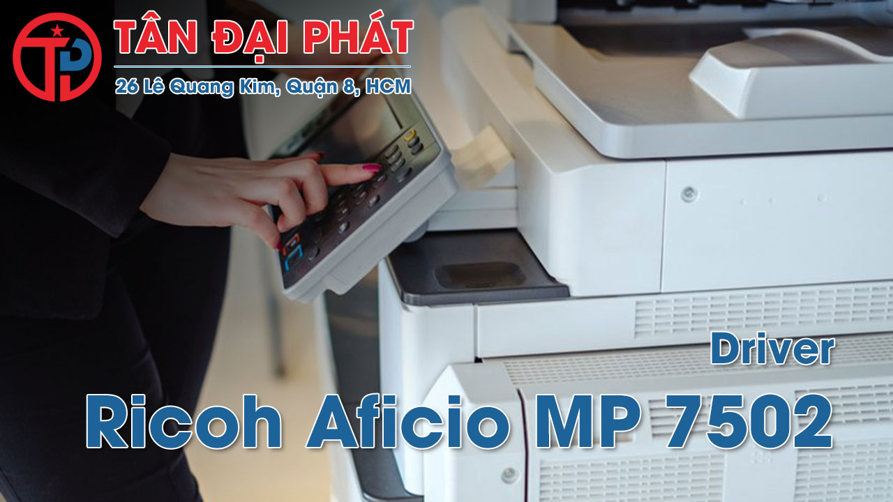 Driver máy photocopy Ricoh Aficio MP 7502 mới nhất